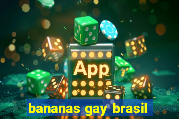 bananas gay brasil